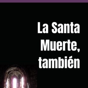 La Santa Muerte, también (La Santa Muerte: Saga) (Spanish Edition)