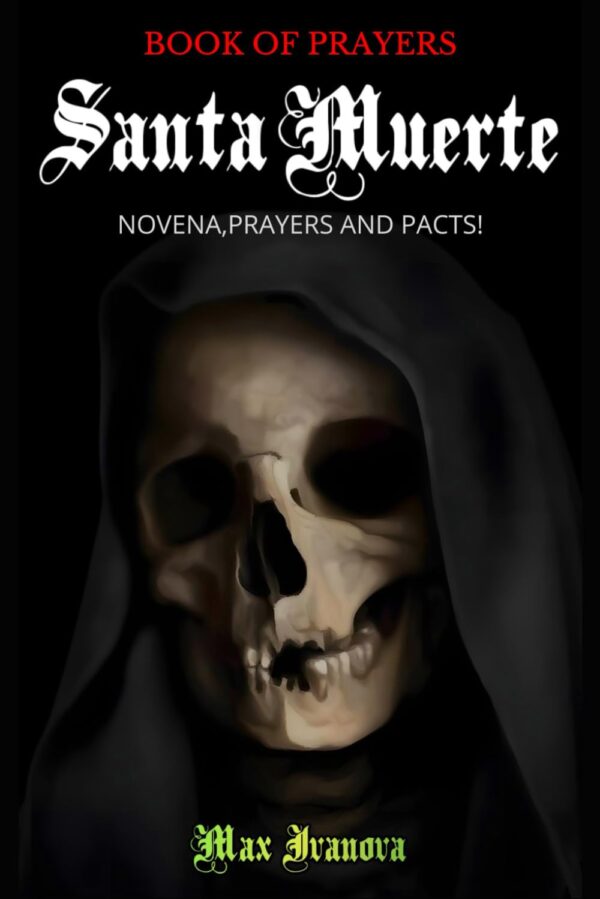 Book Of Prayers Santa Muerte: Novena, Prayers and pacts! (Holy Death Collection)