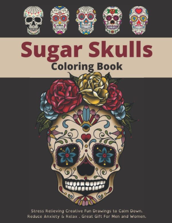 Sugar Skull Coloring Book For Adults: 50 Single-Sided Sugar Skull Coloring Pages for Anti-Stress and Relaxation | Stress Relieving Skull Designs Day Of The Dead Coloring Books For Adults