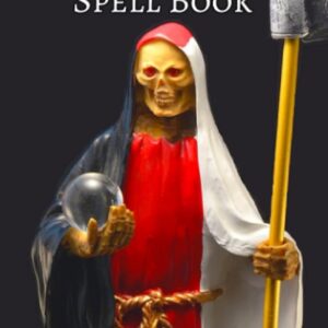 The Santa Muerte Spell Book: Spells for Love, Sex, Money, Health & More!