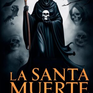 La Santa Muerte Negra: Descubre los Rituales, Oraciones y Enseñanzas de la Santa Muerte Negra, la Fuerza Sobrenatural que Transforma Vidas y Protege a los Devotos (Spanish Edition)