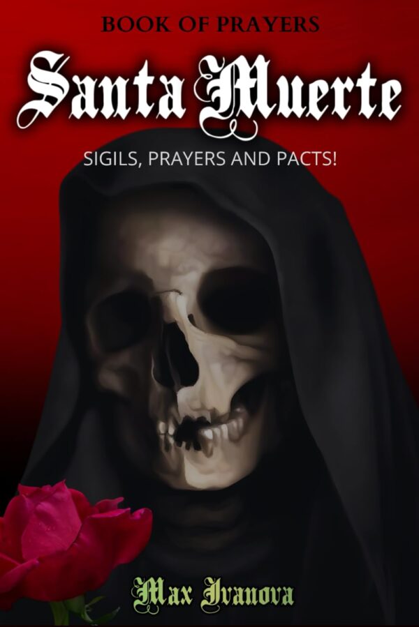 Book Of Prayers Santa Muerte (Second Part): Sigils, Novena And Pacts! (Holy Death Collection)
