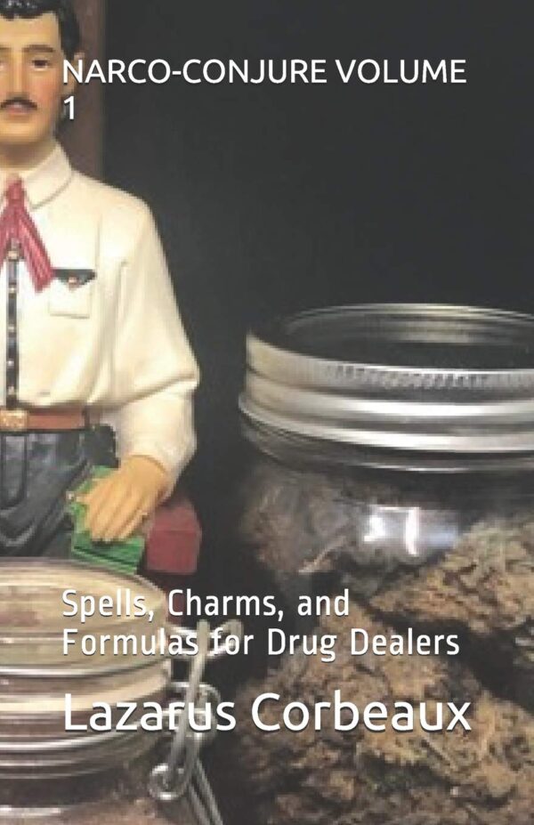 NARCO-CONJURE VOLUME 1: Spells, Charms, and Formulas for Drug Dealers
