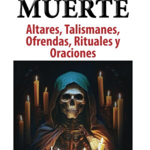 Altares, Talismanes, Ofrendas, Rituales y Oraciones a la Santa Muerte: Incluye Instrucciones DYI Para Hacer Tus Propios Talismanes Sagrados (Spanish Edition)