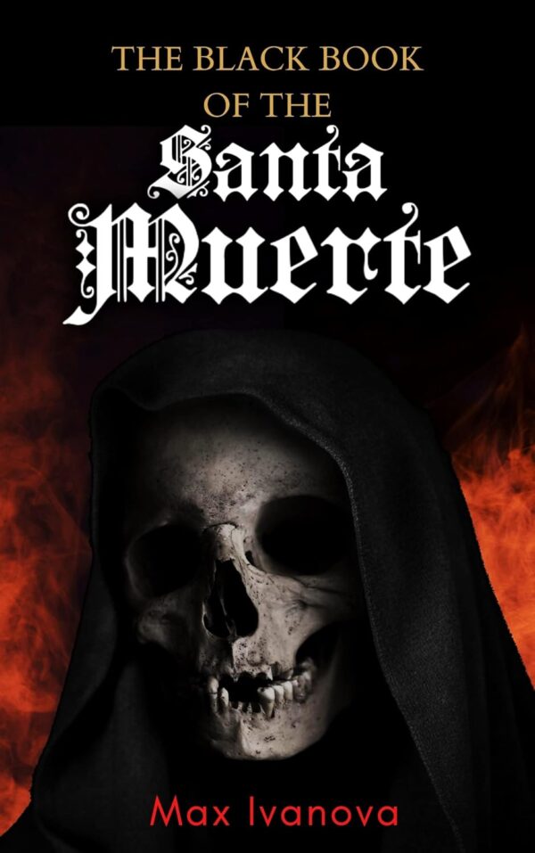 The Black Book Of The Santa Muerte (Holy Death Collection 3)
