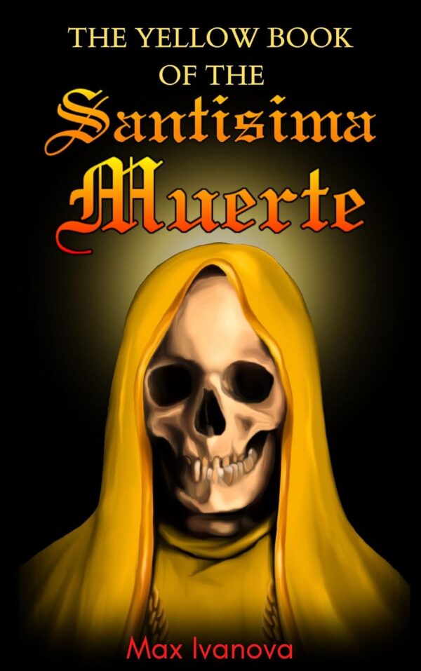 The Yellow Book Of The Santísima Muerte (Holy Death Collection 5)