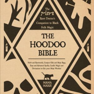The Hoodoo Bible • The 7-in-1 Root Doctor’s Companion to Black Folk Magic: Herb and Rootwork, Conjure Oils and Mojo Bags, Easy and Advanced Spells, Candle Magic and Divination to Get your Mojo workin’