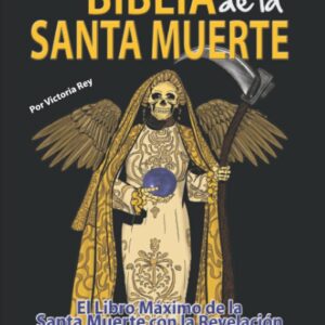 Santa Biblia de la Santa Muerte: El Libro Maximo De La Santa Muerte Con La Revelación De Sus 7 Sellos Sagrados (Spanish Edition)