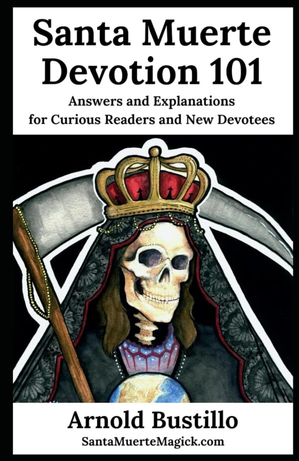 Santa Muerte Devotion 101: Answers and Explanations for Curious Readers and New Devotees