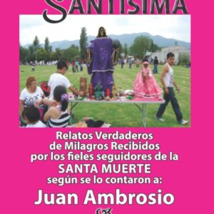 Testimonios de la Santísima, Relatos Verdaderos de Milagros Recibidos por los fieles seguidores de la Santa Muerte (Spanish Edition)