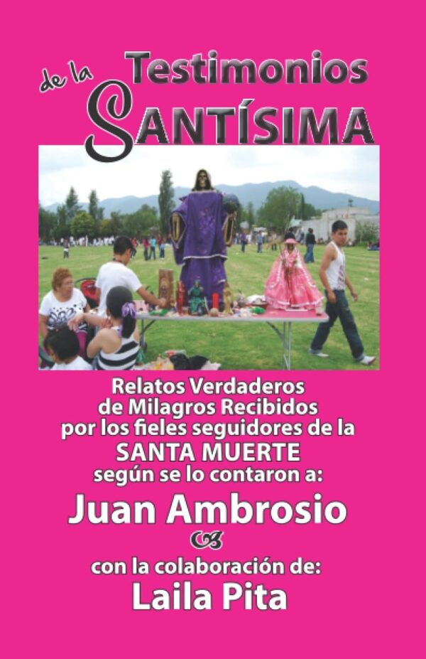 Testimonios de la Santísima, Relatos Verdaderos de Milagros Recibidos por los fieles seguidores de la Santa Muerte (Spanish Edition)