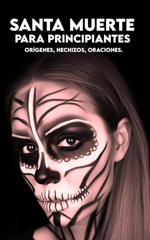 SANTA MUERTE para principiantes: Origenes, Hechizos, Oraciones. (Spanish Edition)