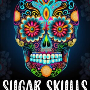 Sugar Skulls Adult Coloring Book: Sugar Skull Illustrations with Beautiful Flowers, Fun Patterns, and Mexican Inspired Designs, Tattoo Skull Coloring ... | Stress Relief Mexican Day Illustrations
