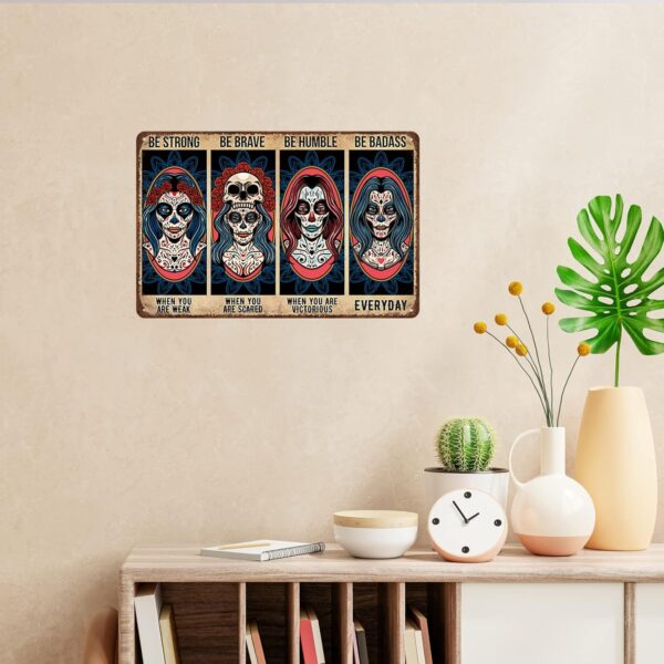 Sugar Skull Vintage Metal Tin Sign,Be Strong When You are Weak Be Brave Be Humble Be Badass Sign,Mexican Tattoo Girl Skull Girl Retro Tin Sign for Home Cafe Bar Wall Decor 8x12 Inch - Image 7