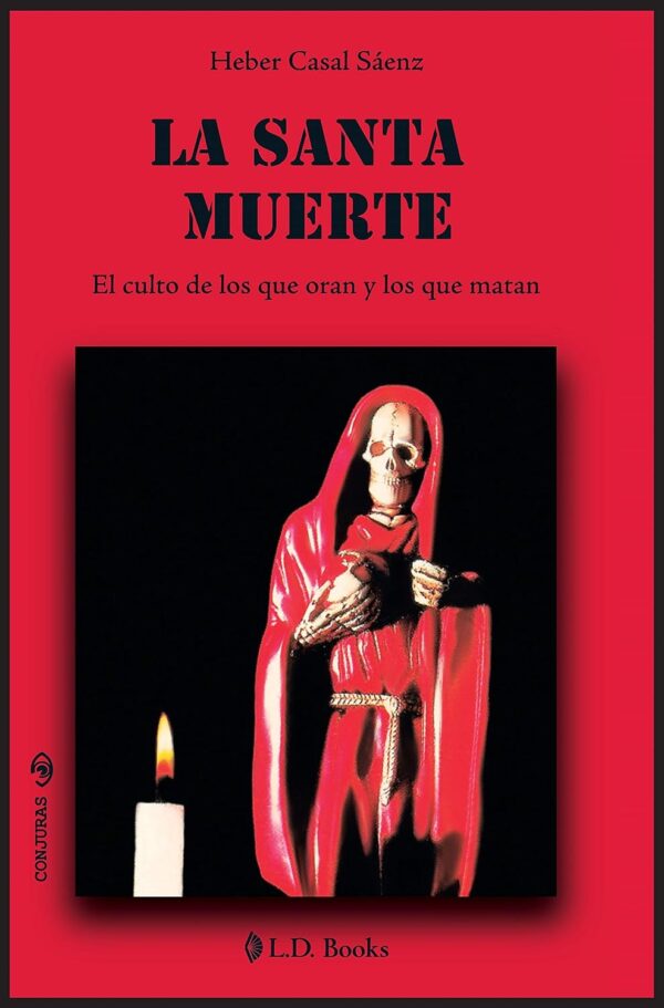 La Santa Muerte: El culto de los que oran y de los que matan (Conjuras nº 38) (Spanish Edition)