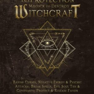 Prayers and Protection Magick to Destroy Witchcraft: Banish Curses, Negative Energy & Psychic Attacks; Break Spells, Evil Soul Ties & Covenants; ... Curses, Negative Energy &Psychic Attacks)