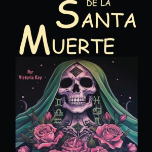 El Libro De La Santa Muerte: Rituales Para El Dinero, El Amor Y La Salud. (Holy Death in Spanish) Versión Corregida Y Aumentada, Ahora Con 132 Páginas. (Santa Muerte)