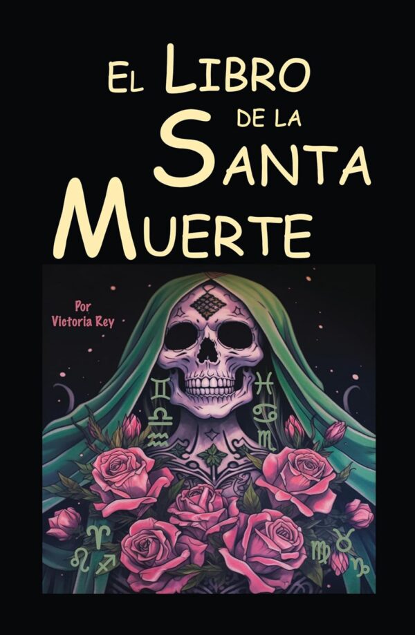 El Libro De La Santa Muerte: Rituales Para El Dinero, El Amor Y La Salud. (Holy Death in Spanish) Versión Corregida Y Aumentada, Ahora Con 132 Páginas. (Santa Muerte)