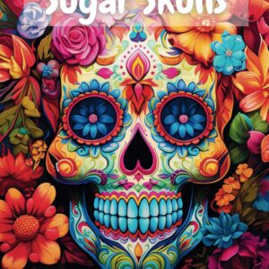 Sugar Skulls Adult Coloring Book: Dia de los Muertos Adult Coloring Book | Day of the Dead