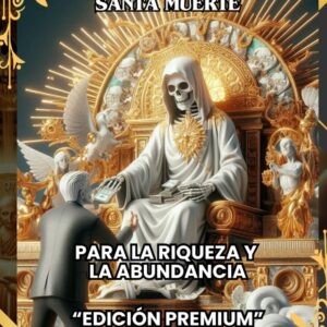 PACTO CON LA SANTA MUERTE PARA LA RIQUEZA Y LA ABUNDANCIA: EDICIÓN PREMIUM CON DESCARGABLES EXCLUSIVOS: PACTO CON LA SANTA MUERTE PARA LA RIQUEZA Y LA ... CON DESCARGABLES EXCLUSIVOS (Spanish Edition)