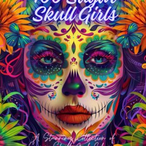 100 Sugar Skull Girls A Stunning Collection of Sugar Skull Girl Coloring Pages for Adults and Teens: Intricate and Beautiful Calavera Designs for Stress Relief, Creativity, and Relaxation