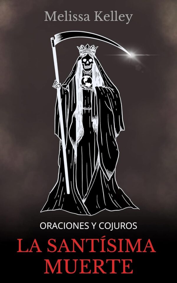La Santísima Muerte : Oraciones y conjuros! (Colección La Santísima Muerte nº 4) (Spanish Edition)