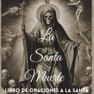 La Santa Muerte:: Libro de oraciones a la santa muerte para toda ocasión (Spanish Edition)