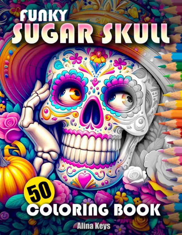 Funky Sugar Skull Adult Coloring Book: 50 Grayscale Designs for Stress Relief and Mindfulness Relaxation | No Bleed | Big Format | For Men, Women, Adults & Teens