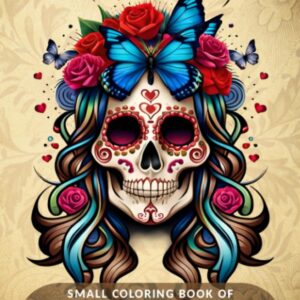 Small Coloring Book of Sugar Skulls: An Immersive & Vibrant Stress Relief Coloring Experience Celebrating the Day of the Dead with Next-Gen Mexican Style Skull Art - Volume 1