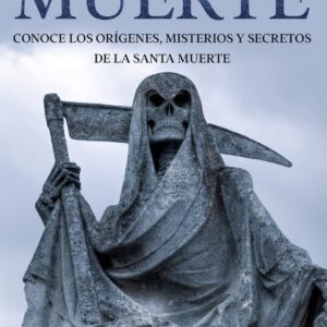 La Santa Muerte: Conoce los Orígenes, Misterios y Secretos de la Santa Muerte (Spanish Edition)