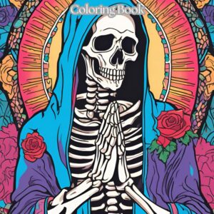 Santa Muerte : Elaborate Adult Coloring Book: Unwind and color your devotion to the beautiful images of La Santa Muerte