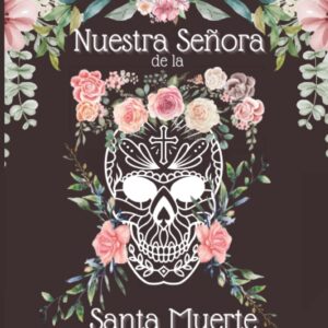 Nuestra Señora de la Santa Muerte: Diario de Oración (Spanish Edition)
