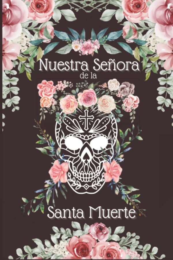 Nuestra Señora de la Santa Muerte: Diario de Oración (Spanish Edition)