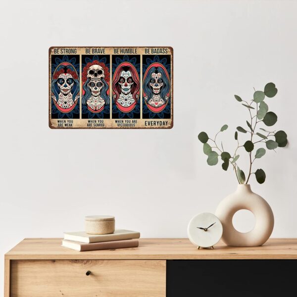 Sugar Skull Vintage Metal Tin Sign,Be Strong When You are Weak Be Brave Be Humble Be Badass Sign,Mexican Tattoo Girl Skull Girl Retro Tin Sign for Home Cafe Bar Wall Decor 8x12 Inch - Image 9