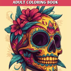 Sugar Skulls Coloring Book for Adults: Over 50 Captivating Day of the Dead Designs for Stress Relief, Relaxation, Mindfulness and Creative Expression
