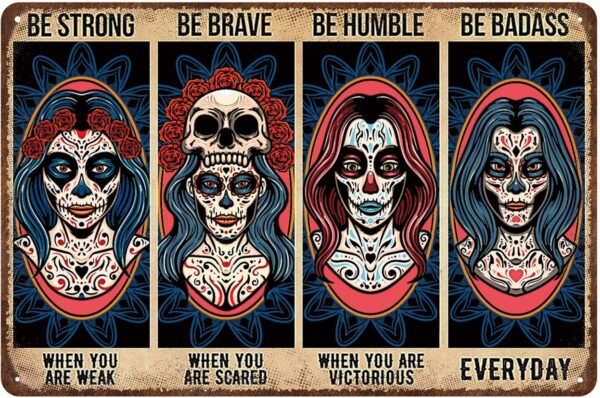 Sugar Skull Vintage Metal Tin Sign,Be Strong When You are Weak Be Brave Be Humble Be Badass Sign,Mexican Tattoo Girl Skull Girl Retro Tin Sign for Home Cafe Bar Wall Decor 8x12 Inch