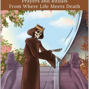 Santa Muerte Death Magick: Prayers and Rituals From Where Life Meets Death