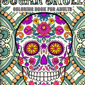 SUGAR SKULL: Colouring Book for Adults: Dia de Los Muertos Cards Sugar Skulls Day of the Dead Skull Art