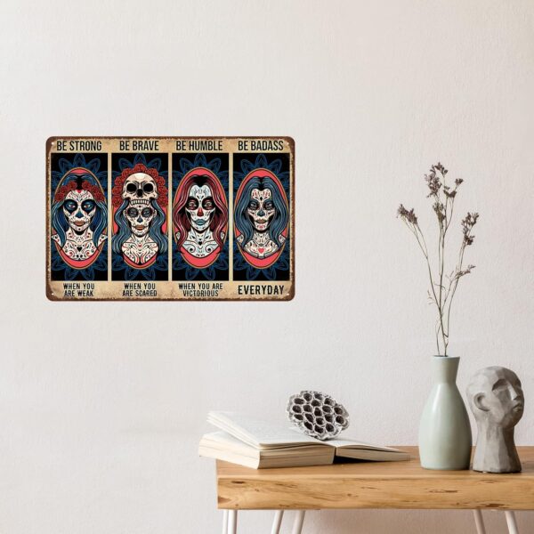 Sugar Skull Vintage Metal Tin Sign,Be Strong When You are Weak Be Brave Be Humble Be Badass Sign,Mexican Tattoo Girl Skull Girl Retro Tin Sign for Home Cafe Bar Wall Decor 8x12 Inch - Image 8