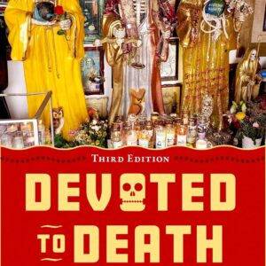 Devoted to Death: Santa Muerte, the Skeleton Saint
