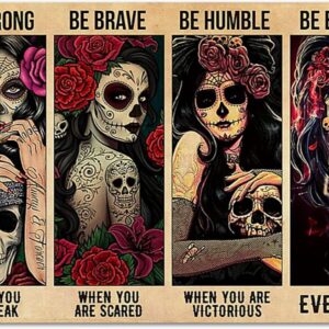 Sugar Skull Be Strong When You are Weak Be Brave Be Humble Be Badass Strong Girl Mexican Skull Girl Retro Metal Tin Sign Vintage Sign for Home Coffee Wall Decor 8x12 Inch