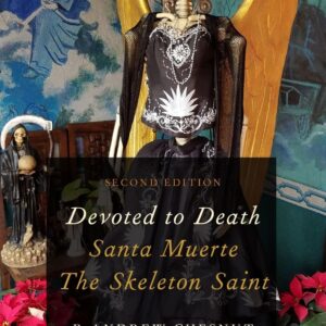 Devoted to Death: Santa Muerte, the Skeleton Saint