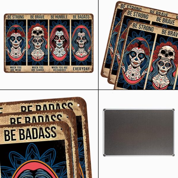 Sugar Skull Vintage Metal Tin Sign,Be Strong When You are Weak Be Brave Be Humble Be Badass Sign,Mexican Tattoo Girl Skull Girl Retro Tin Sign for Home Cafe Bar Wall Decor 8x12 Inch - Image 4