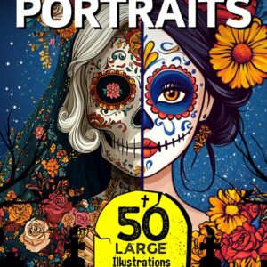 Day of The Dead Sugar Skull PORTRAITS: 50 Large Dia De Los Muertos Calavera & Catrina Women from Historic Eras to Modern Times, Adult & Teen Coloring ... (Day of The Dead (Dia de Los Muertos))