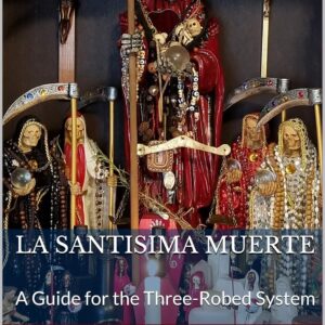 La Santisima Muerte: A Guide for the Three-Robed System