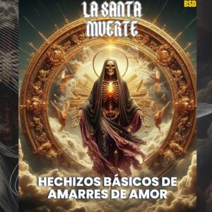 Santa Muerte: Hechizos de Amarres de Amor Básicos (Santa Muerte: Amarres Imposibles y Conexiones Prohibidas nº 4) (Spanish Edition)
