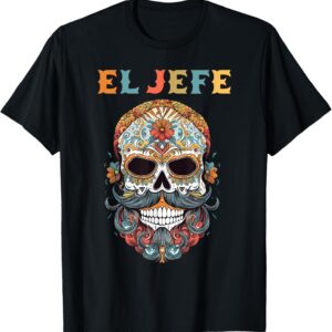 El Jefe Funny Skull Mexican Boss Spanish Dia De Los Muertos T-Shirt