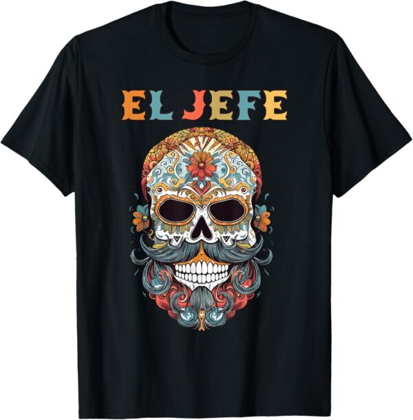 El Jefe Funny Skull Mexican Boss Spanish Dia De Los Muertos T-Shirt